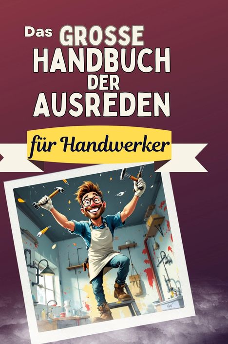 Jonah Möller: Das große Handbuch der Ausreden für Handwerker, Buch