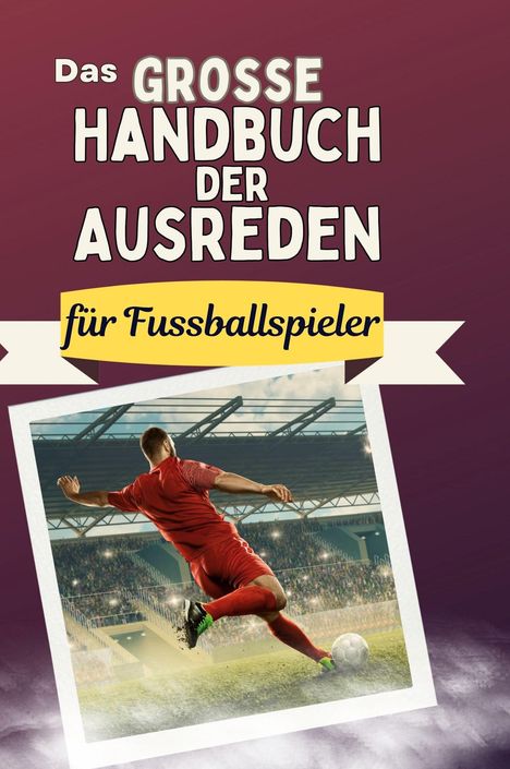 Alexander Hartmann: Das große Handbuch der Ausreden für Fussballspieler, Buch