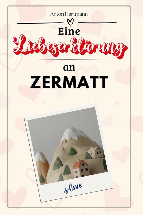 Anton Hartmann: Eine Liebeserklärung an Zermatt, Buch