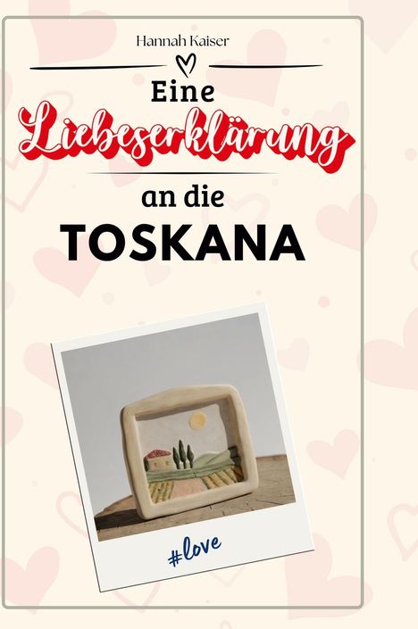 Hannah Kaiser: Eine Liebeserklärung an die Toskana, Buch