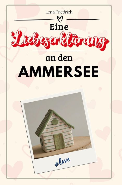 Lena Friedrich: Eine Liebeserklärung an den Ammersee, Buch