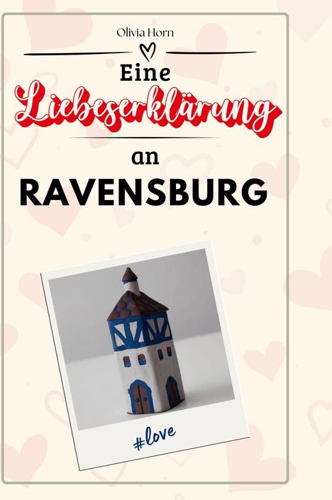 Olivia Horn: Eine Liebeserklärung an Ravensburg, Buch