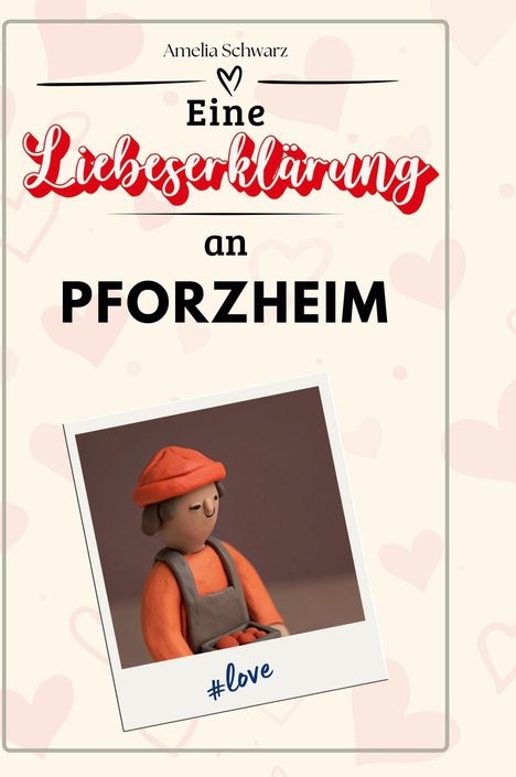 Amelia Schwarz: Eine Liebeserklärung an Pforzheim, Buch