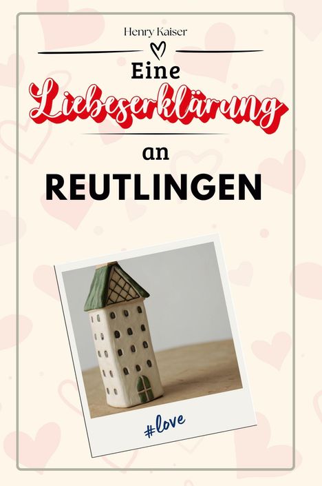 Henry Kaiser (geb. 1952): Eine Liebeserklärung an Reutlingen, Buch