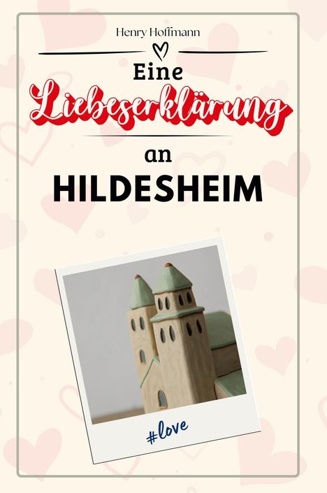 Henry Hoffmann: Eine Liebeserklärung an Hildesheim, Buch