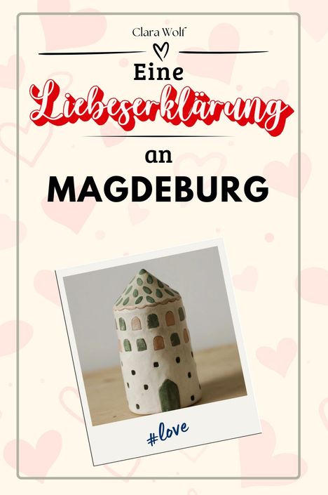 Clara Wolf: Eine Liebeserklärung an Magdeburg, Buch