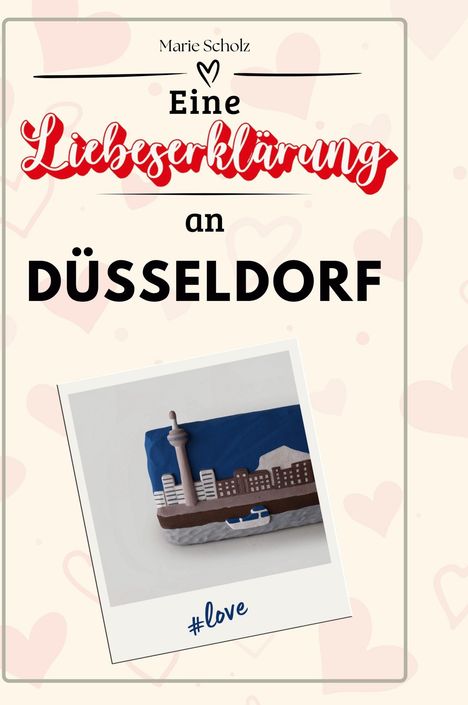 Marie Scholz: Eine Liebeserklärung an Düsseldorf, Buch