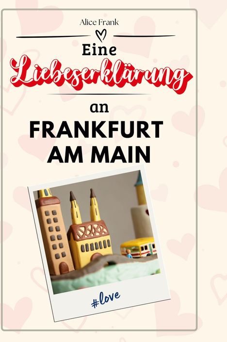 Alice Frank: Eine Liebeserklärung an Frankfurt am Main, Buch