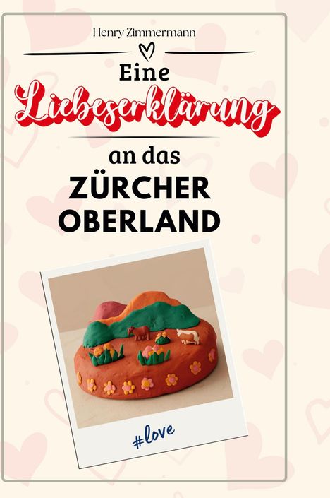 Henry Zimmermann: Eine Liebeserklärung an das Zürcher Oberland, Buch