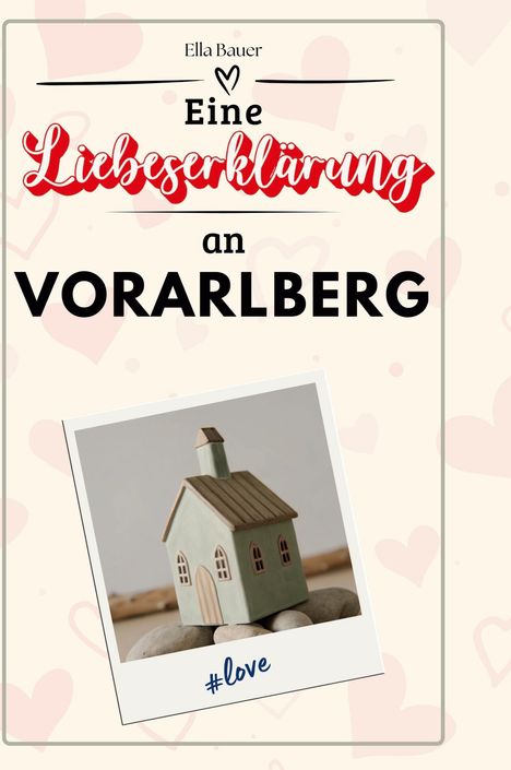 Ella Bauer: Eine Liebeserklärung an Vorarlberg, Buch