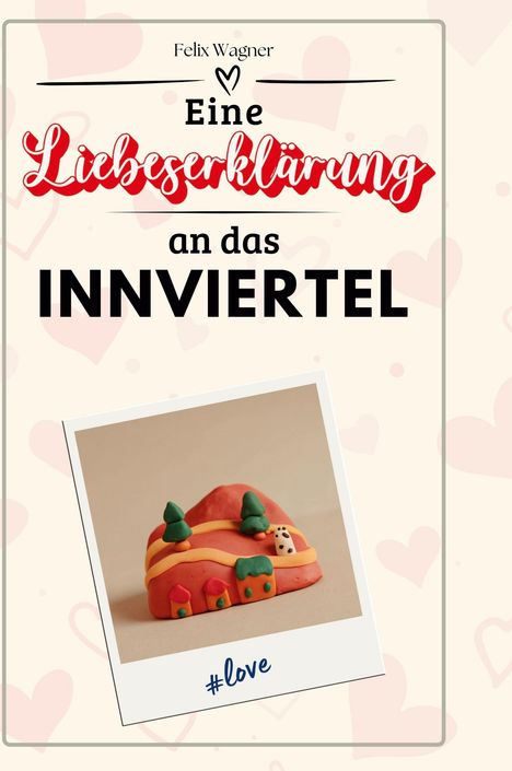 Felix Wagner: Eine Liebeserklärung an das Innviertel, Buch