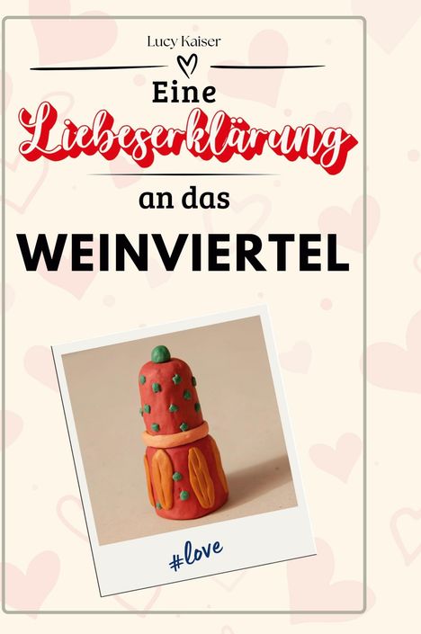 Lucy Kaiser: Eine Liebeserklärung an das Weinviertel, Buch