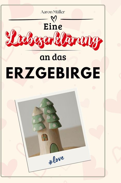 Aaron Müller: Eine Liebeserklärung an das Erzgebirge, Buch