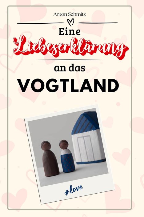 Anton Schmitz: Eine Liebeserklärung an das Vogtland, Buch