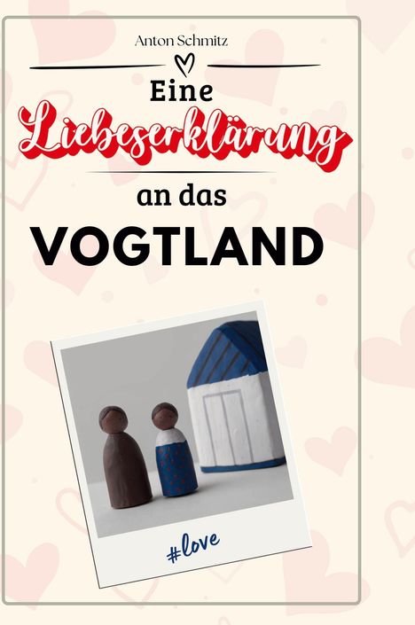 Anton Schmitz: Eine Liebeserklärung an das Vogtland, Buch