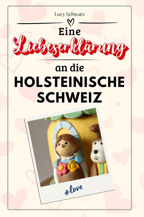 Lucy Schwarz: Eine Liebeserklärung an die holsteinische Schweiz, Buch