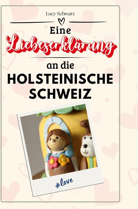 Lucy Schwarz: Eine Liebeserklärung an die holsteinische Schweiz, Buch