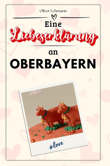 Oliver Lehmann: Eine Liebeserklärung an Oberbayern, Buch