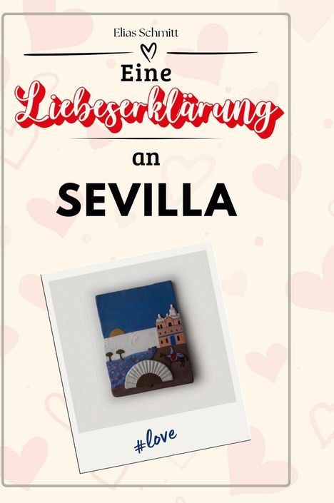 Elias Schmitt: Eine Liebeserklärung an Sevilla, Buch