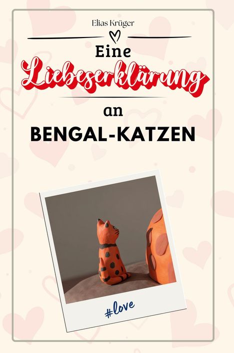 Elias Krüger: Eine Liebeserklärung an Bengal-Katzen, Buch