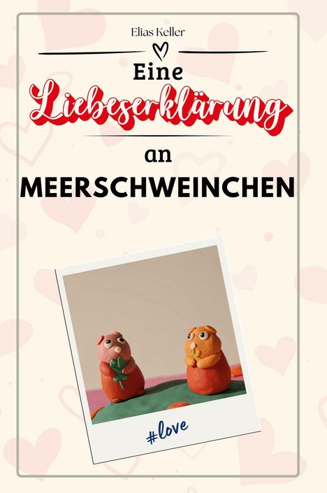 Elias Keller: Eine Liebeserklärung an Meerschweinchen, Buch