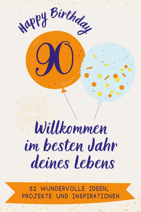 Alice Münch: Happy Birthday 90 - Willkommen im besten Jahr deines Lebens, Buch