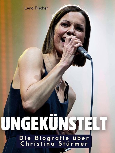 Lena Fischer: Die Biografie über Christina Stürmer, Buch
