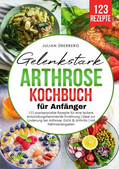 Julian Überberg: Gelenkstark - Arthrose Kochbuch für Anfänger, Buch