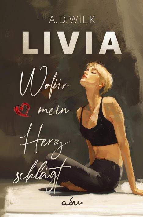 A. D. WiLK: LIVIA. Wofür mein Herz schlägt., Buch