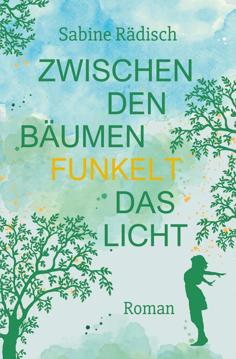 Sabine Rädisch: Zwischen den Bäumen funkelt das Licht, Buch