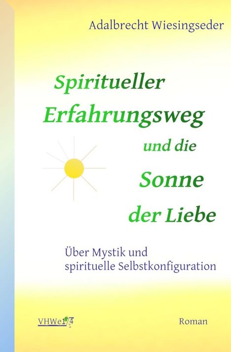 Adalbrecht Wiesingseder: Spiritueller Erfahrungsweg und die Sonne der Liebe, Buch