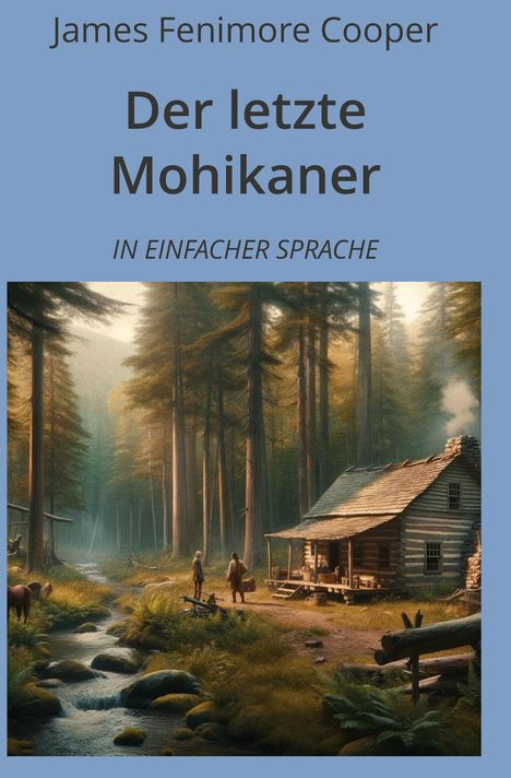 James Fenimore Cooper: Der letzte Mohikaner: In Einfacher Sprache, Buch