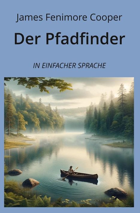 James Fenimore Cooper: Der Pfadfinder: In Einfacher Sprache, Buch