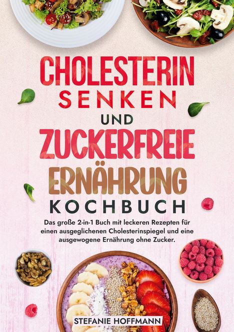 Stefanie Hoffmann: Cholesterin Senken und Zuckerfreie Ernährung Kochbuch, Buch