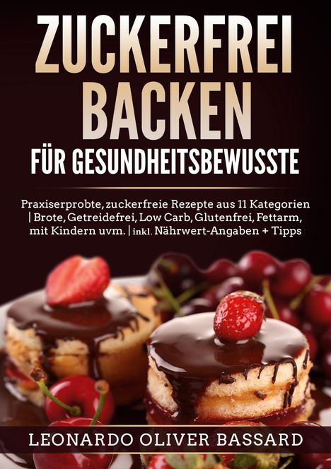 Leonardo Oliver Bassard: ZUCKERFREI BACKEN für Gesundheitsbewusste, Buch