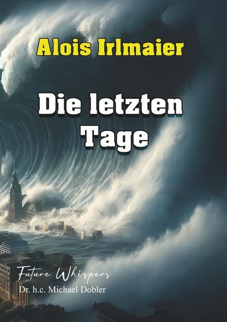 h. c. Michael Dobler: Alois Irlmaier Die letzten Tage, Buch