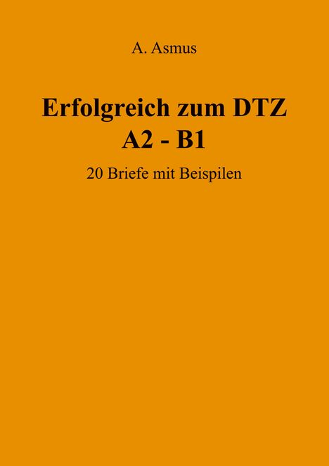 Aygul Asmus: Erfolgreich zum DTZ A2 - B1 20 Briefe mit Beispielen, Buch