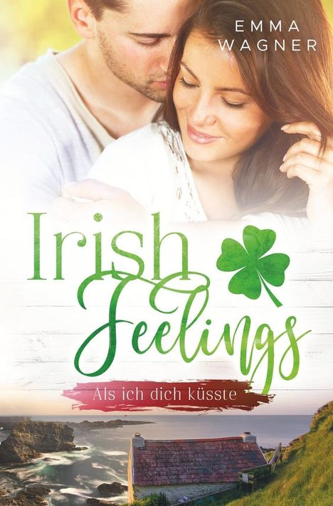 Emma Wagner: Irish Feelings - Als ich dich küsste, Buch