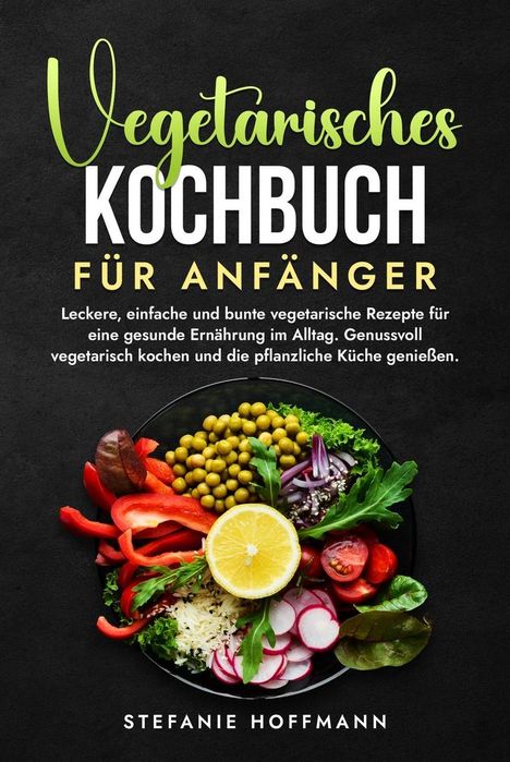 Stefanie Hoffmann: Vegetarisches Kochbuch für Anfänger, Buch