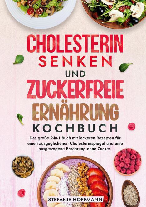 Stefanie Hoffmann: Cholesterin Senken und Zuckerfreie Ernährung Kochbuch, Buch