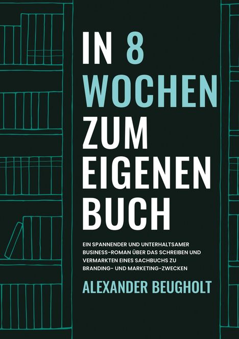 Alexander Beugholt: In 8 Wochen zum eigenen Buch, Buch