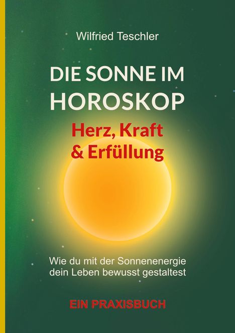 Wilfried Teschler: Die Sonne im Horoskop - Herz, Kraft und Erfüllung, Buch