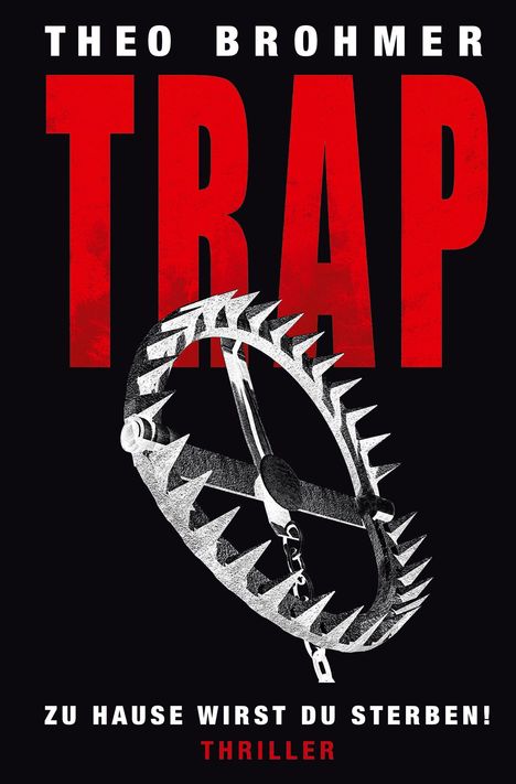 "TRAP" in großen roten Buchstaben, darunter eine Metallfalle und der Text "ZU HAUSE WIRST DU STERBEN! THRILLER".