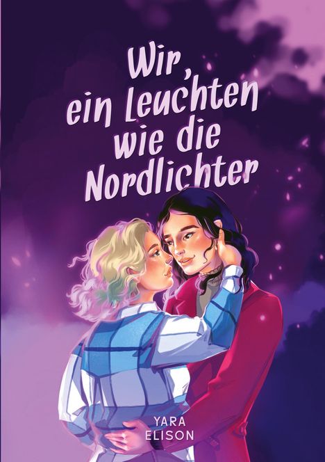 Yara Elison: Wir, ein Leuchten wie die Nordlichter, Buch