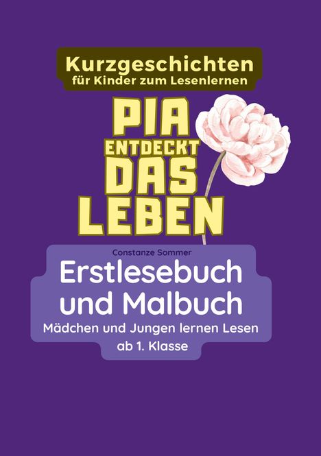 Constanze Sommer: Pia entdeckt das Leben - Erstlesebuch und Malbuch für Mädchen und Jungen ab 1. Klasse, Buch