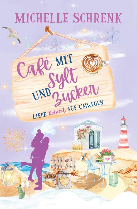 Michelle Schrenk: Café mit Sylt und Zucker: Liebe kommt auf Umwegen, Buch