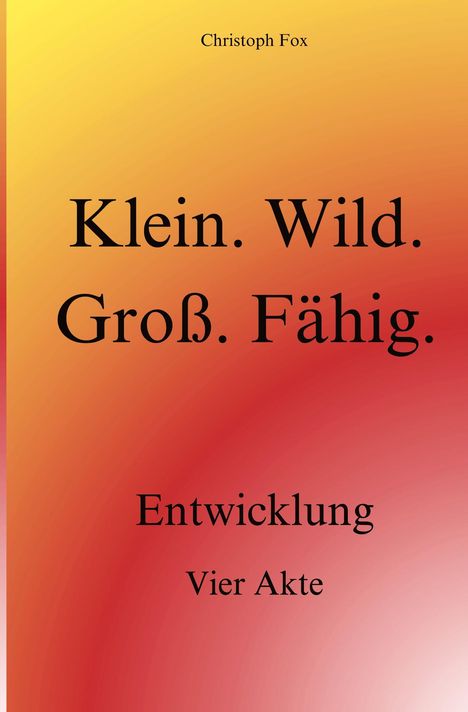 Christoph Fox: Klein. Wild. Groß. Fähig., Buch
