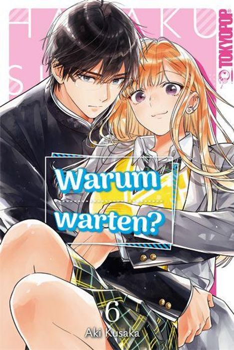 Text: "Warum warten?", "TOKYOPOP", "6", "Aki Kusaka". Illustration: Ein Junge und ein Mädchen sitzen nahe beieinander.