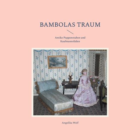 Angelika Wolf: Wolf, A: Bambolas Traum, Buch