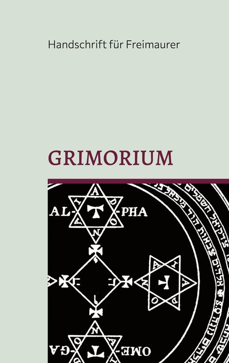 Grimorium, die Geheimlehre Salomons: Eine Unterweisung in die praktische Kabbala oder mystische Freimaurerei und die Weisheit des Königs: Einige Belehrungen Salomons - Das Buch der Weisheit, Buch